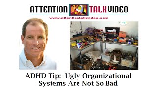 ADHD Tip: Ugly Organizational Systems Are Not So Bad