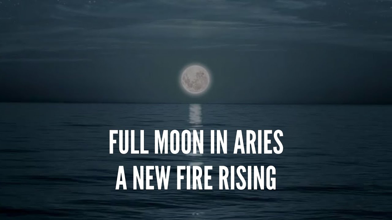 Full Moon in Aries – A New Fire Rising