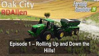 Rolling Up and Down the Hills! | E1 Oak City | Farming Simulator 25