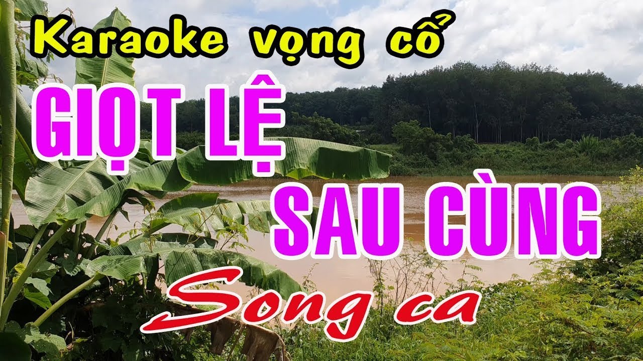 Karaoke vọng cổ GIỌT LỆ SAU CÙNG - SONG CA [Tác giả Nancy Pham]