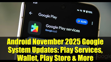 Android November 2025 Google System Updates: Play Services, Wallet, Play Store & More