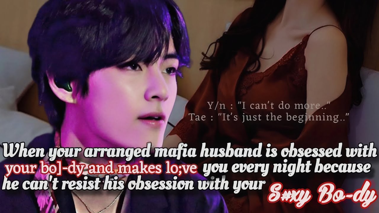 ||KTH||when ur arranged wed mafia hus is obsessed with your bo]-dy and makes lo;ve with you every --