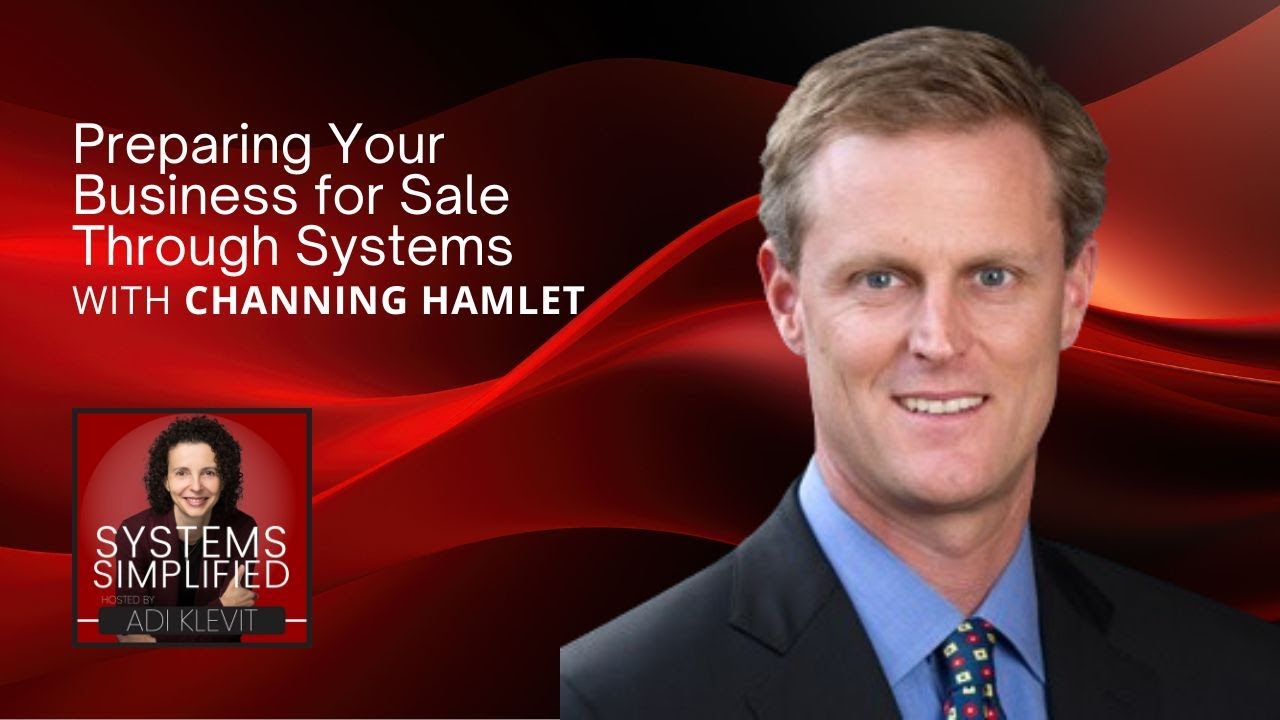 Preparing Your Business for Sale Through Systems With Channing Hamlet