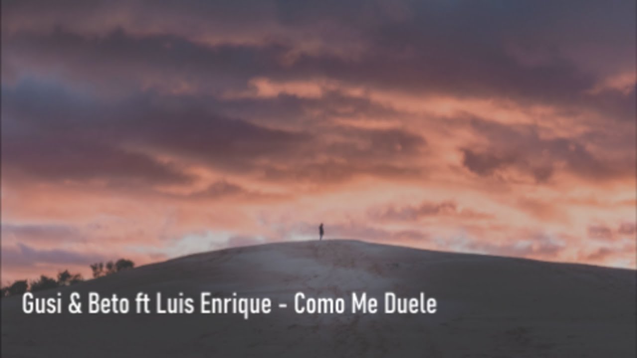 Gusi y Beto - Como Me Duele ft. Luis Enrique - Letra
