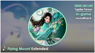 Sword And Fairy 7 OST : Flying Mount | Extended
