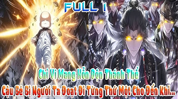 Chỉ Vì Mang Hỗn Độn Thánh Thể, Cậu Bé Bị Người Ta Đoạt Đi Từng Thứ Một Cho Đến Khi... | FULL 1