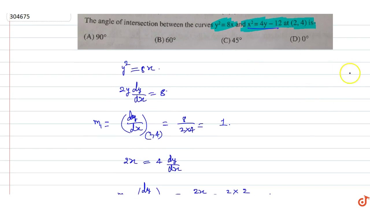The Angle Of Intersection Between The Curves Y 2 8x And X 2 4y 12 At 2 4 Is Youtube