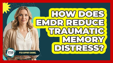 How Does EMDR Reduce Traumatic Memory Distress?