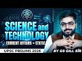 Complete SCIENCE and TECHNOLOGY 🔥| Static + Current Affairs for UPSC Prelims 2026 | by GS Gill Sir