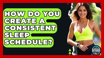 How Do You Create A Consistent Sleep Schedule? | Running Beyond Limits