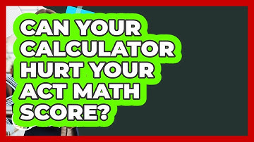 Can Your Calculator Hurt Your ACT Math Score? - College Admissions Insider