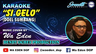 KARAOKE SI GELO - DOEL SUMBANG │ MUSIC COVER BY WA EDEN