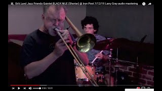 Erik Lund Jazz Friends Quintet BLACK NILE (Shorter)  @ Iron Post 7/12/19 Larry Gray audio mastering