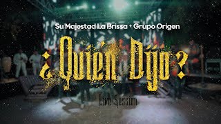 ¿Quién Dijo? - Su Majestad La Brissa x Grupo Origen (Live Session)