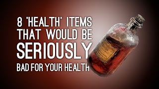 8 'Health' Items That Would Be Seriously Bad for Your Health