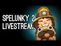 Spelunky 2 Livestream! The Never-Ending Quest for PROGRESS