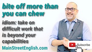 English Idioms Bite Off More Than You Can Chew