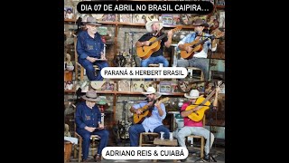 BRASIL CAIPIRA APRESENTA:* PARANÁ &amp; HERBERT BRASIL ** ADRIANO REIS &amp; CUIABÁ *