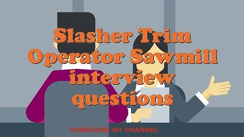 Slasher Trim Operator Sawmill interview questions