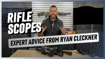 Rifle Scopes: Expert Advice from Ryan Cleckner