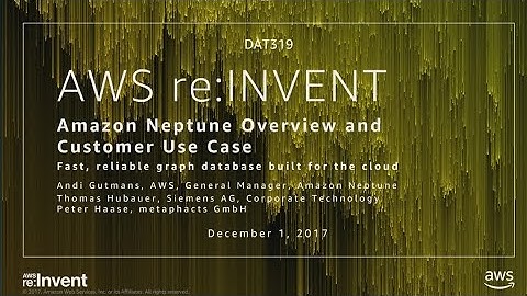 AWS re:Invent 2017: NEW LAUNCH! Amazon Neptune Overview and Customer Use Cases (DAT319)