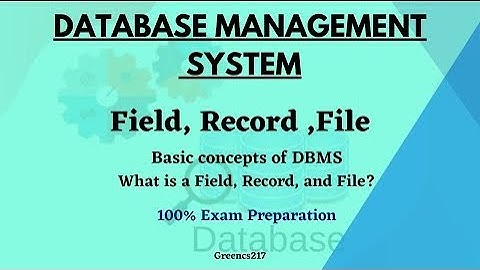 What is a Field, Record, and File? Difference between Field, record, file| DBMS |Greencs217