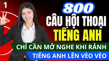 LUYỆN NÓI TIẾNG ANH ĐÀM THOẠI - Một Câu Hỏi Nhiều Câu Trả Lời Sử Dụng Cho Mọi Tình Huống - Bài 1