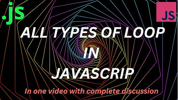 all types of loop in javascript | loop types in javascript | javascript loops explained in one video