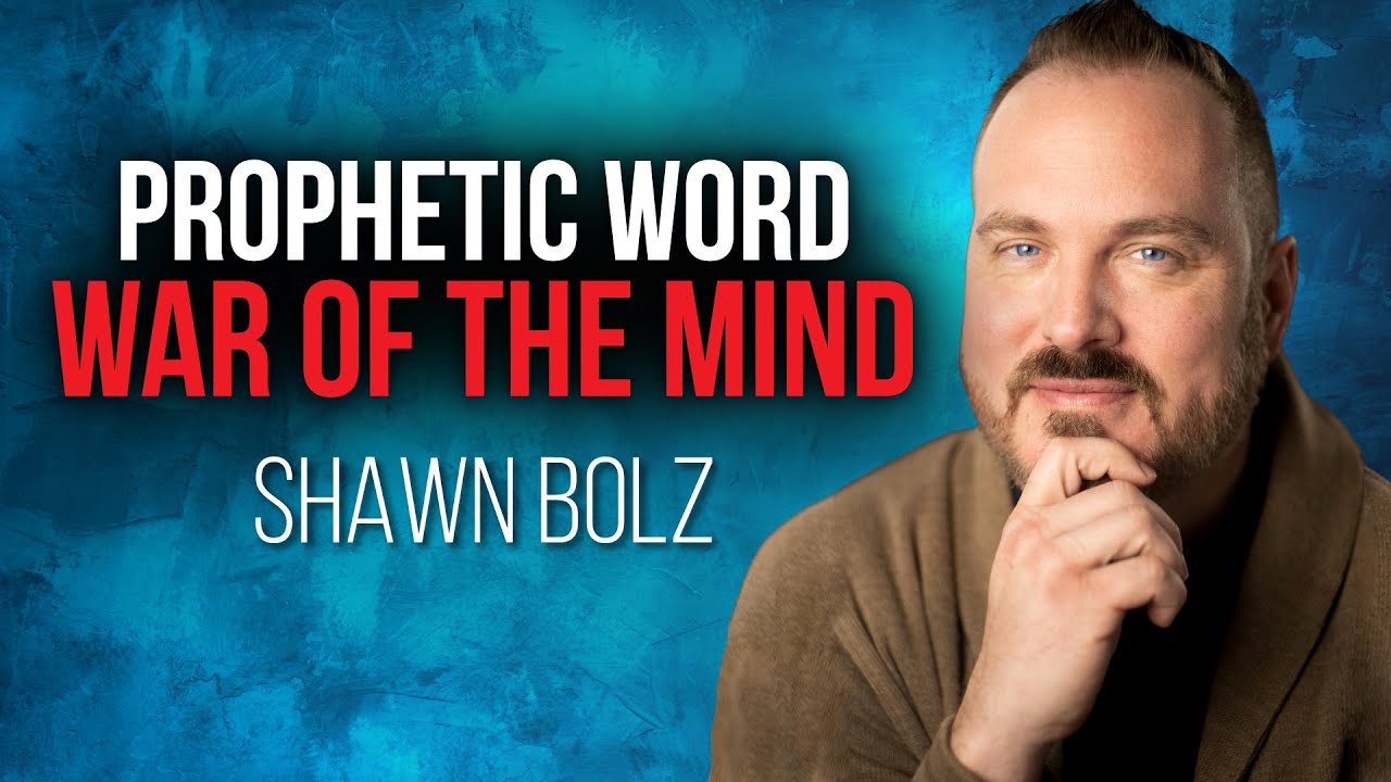 Prophetic Word from Shawn Bolz The War Over Your Mind & How God is
