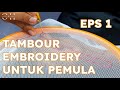 TAMBOUR EMBROIDERY EPISODE 1: CARA PASANG BIDANGAN DAN PENGGUNAAN TAMBOUR NEEDLE UNTUK PEMULA