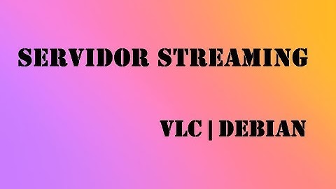 Servidor de Streaming - Debian | VLC