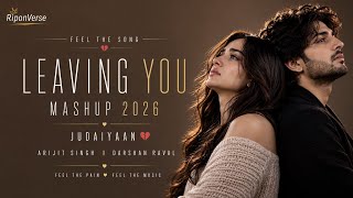 Leaving You Mashup 2026 | Judaiyaan | Emotional Heartbreak Mashup | Love & Sad Vibes | RiponVerse