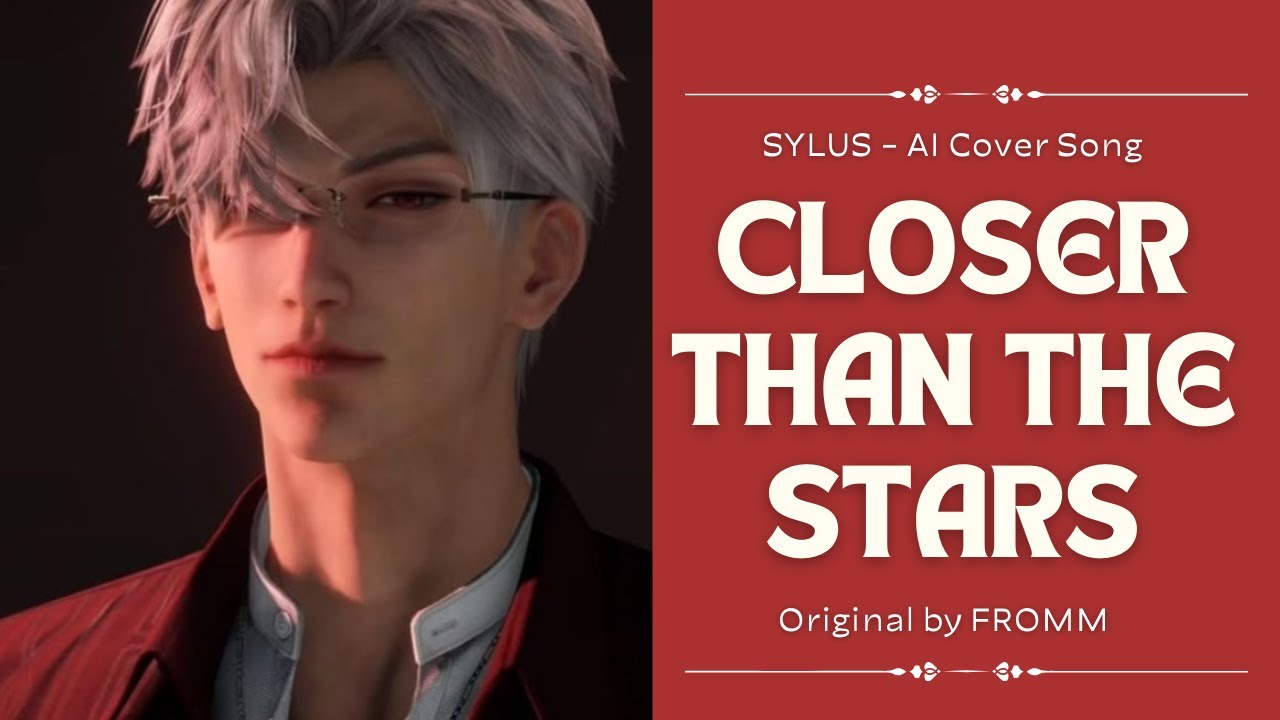 [AI COVER SONG] SYLUS - CLOSER THAN THE STARS (Original by FROMM//OST What Comes After Love)
