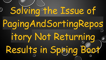 Solving the Issue of PagingAndSortingRepository Not Returning Results in Spring Boot