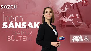 #CANLI İrem Sansak ile Haber Bülteni