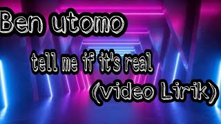 Ben Utomo - Tell me if it's real (video Lirik)