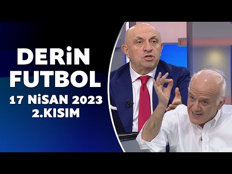 Derin Futbol 17 Nisan 2023 2.Kısım