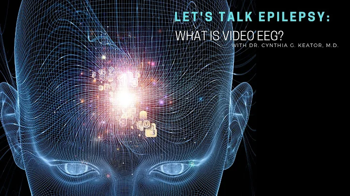 Let's Talk Epilepsy: What is Video EEG?  Dr. Cynthia G. Keator, M.D.
