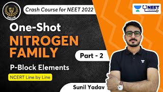 P Block Elements | One Shot Nitrogen Family Part - 2 | Sakaar NEET 2022 | Sunil Yadav