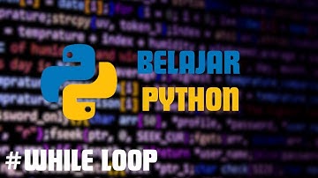 BELAJAR PYTHON WHILE LOOP