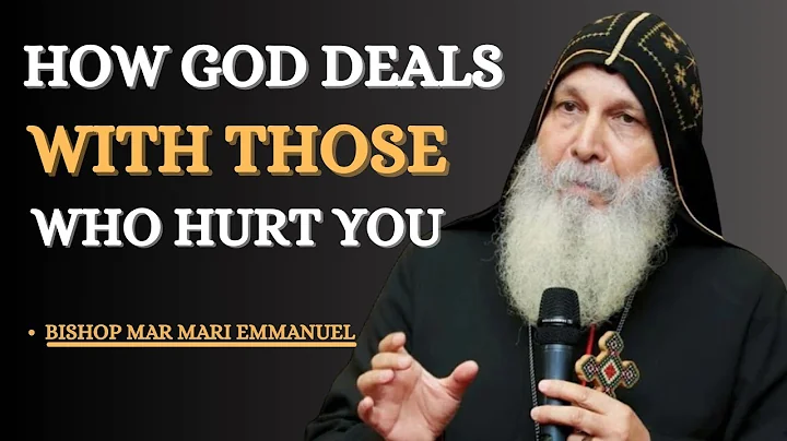 How God Deals With Those Who Hurt You | Bishop Mar Mari Emmanuel