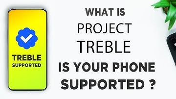 How To Check If Your Phone Supports Project Treble Explained