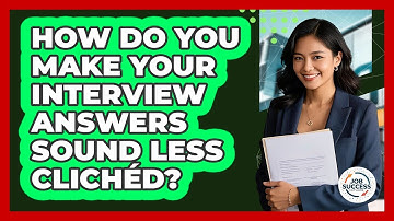 How Do You Make Your Interview Answers Sound Less Clichéd? - Job Success Network