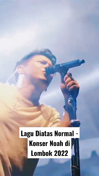 Lagu Diatas Normal - Konser Noah di Lombok 2022. #Ariel #ArielNoah #Peterpan #KonserNoah