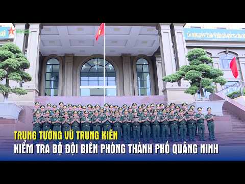 Lieutenant General Vu Trung Kien inspects the Quang Ninh City Border Guard Command