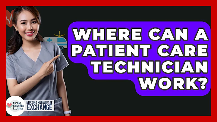 Where Can A Patient Care Technician Work? - Nursing Knowledge Exchange
