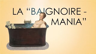 Étonnant Versailles : La "Baignoire-mania"