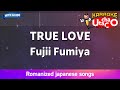 TRUE LOVE &ndash; Fujii Fumiya (Romaji Karaoke with guide)