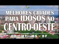 As 20 melhores cidades para IDOSOS na região CENTRO-OESTE - GO, MT, MS, DF