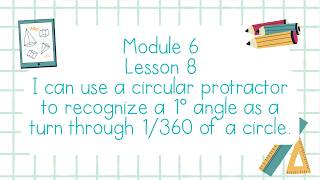 Module 6 Lesson 8 Use a circular protractor to recognize a 1° angle as a turn through 1/360 Grade 4